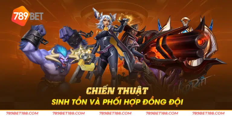 Chiến thuật sinh tồn và phối hợp đồng đội