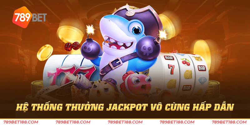 hệ thống thưởng jackpot vô cùng hấp dẫn