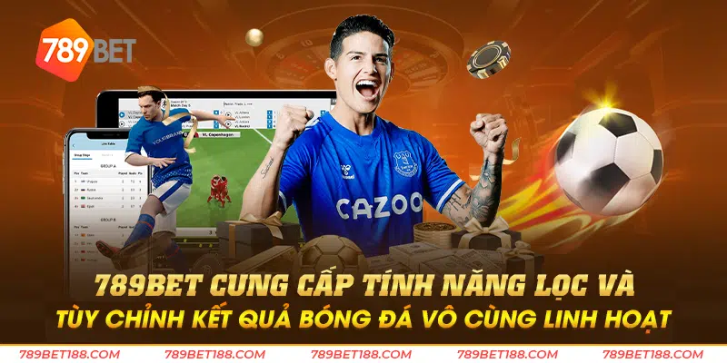 789bet cung cấp tính năng lọc và tùy chỉnh kết quả bóng đá vô cùng linh hoạt