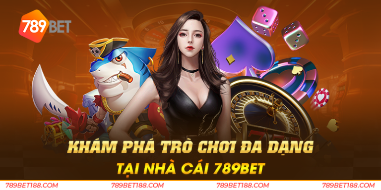 Khám phá trò chơi đa dạng tại nhà cái 789BET