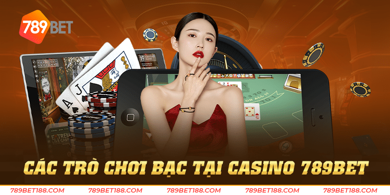 Các trò chơi bạc tại casino 789BET